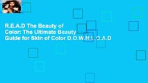 R.E.A.D The Beauty of Color: The Ultimate Beauty Guide for Skin of Color D.O.W.N.L.O.A.D