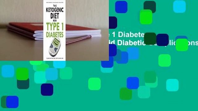 The Ketogenic Diet for Type 1 Diabetes: Reduce Your Hba1c and Avoid Diabetic Complications