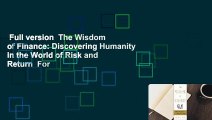 Full version  The Wisdom of Finance: Discovering Humanity in the World of Risk and Return  For