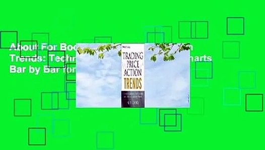 About For Books Trading Price Action Trends Technical Analysis Of Price Charts Bar By Bar For Video Dailymotion