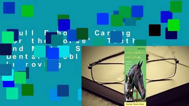 Full E-book Caring for the Horse's Teeth and Mouth: Solving Dental Problems and Improving