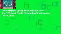 Full version  Ignite Your Practice with the T Visa: A Guide for Immigration Lawyers  For Kindle