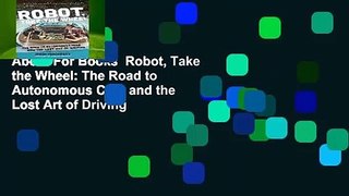About For Books  Robot, Take the Wheel: The Road to Autonomous Cars and the Lost Art of Driving