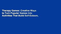 Therapy Games: Creative Ways to Turn Popular Games Into Activities That Build Self-Esteem,