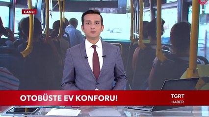 Otobüste Ev Konforu!