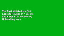 The Fast Metabolism Diet: Lose 20 Pounds in 4 Weeks and Keep It Off Forever by Unleashing Your