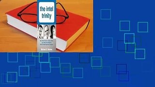 Online The Intel Trinity: How Robert Noyce, Gordon Moore, and Andy Grove Built the World's Most