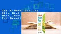 The 8-Week Healthy Skin Diet: Includes More Than 100 Recipes for Beautiful Skin