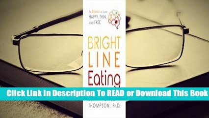 [Read] Bright Line Eating: The Science of Living Happy, Thin  Free  For Free