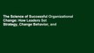 The Science of Successful Organizational Change: How Leaders Set Strategy, Change Behavior, and