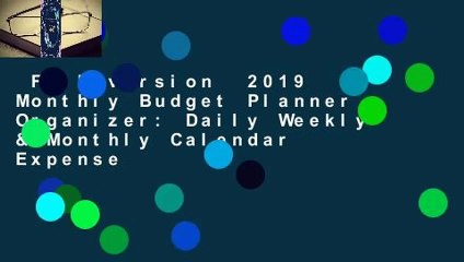 Full version  2019 Monthly Budget Planner Organizer: Daily Weekly & Monthly Calendar Expense