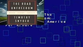 Full version  The Road to Unfreedom: Russia, Europe, America  For Kindle