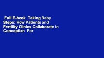 Full E-book  Taking Baby Steps: How Patients and Fertility Clinics Collaborate in Conception  For