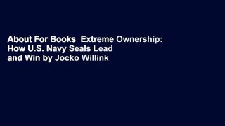 About For Books  Extreme Ownership: How U.S. Navy Seals Lead and Win by Jocko Willink