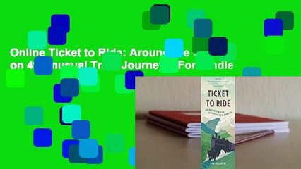 Online Ticket to Ride: Around the World on 49 Unusual Train Journeys  For Kindle