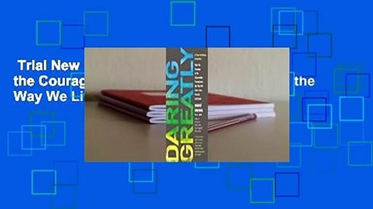 Trial New Releases  Daring Greatly: How the Courage to Be Vulnerable Transforms the Way We Live,