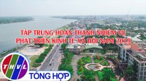 THVL | Chuyên đề Xây dựng Đảng: Tập trung hoàn thành nhiệm vụ phát triển kinh tế xã hội 2019