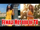 From Hina Khan to Jennifer Winget: Female Hot bod of TV