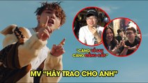 MV “Hãy trao cho anh” của Sơn Tùng MTP - Sản phẩm càng về SAU, càng ĐẲNG CẤP