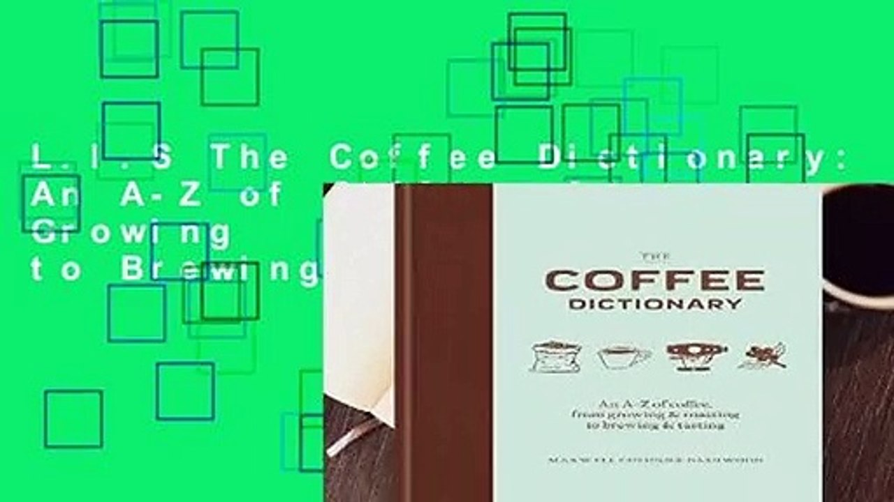 L.I.S The Coffee Dictionary: An A-Z of Coffee, from Growing   Roasting to Brewing   Tasting