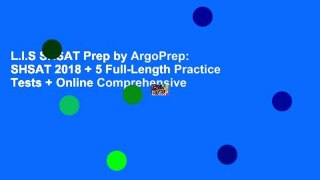L.I.S SHSAT Prep by ArgoPrep: SHSAT 2018 + 5 Full-Length Practice Tests + Online Comprehensive