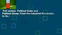 Full version  Political Order and Political Decay: From the Industrial Revolution to the