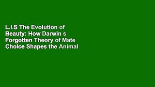 L.I.S The Evolution of Beauty: How Darwin s Forgotten Theory of Mate Choice Shapes the Animal