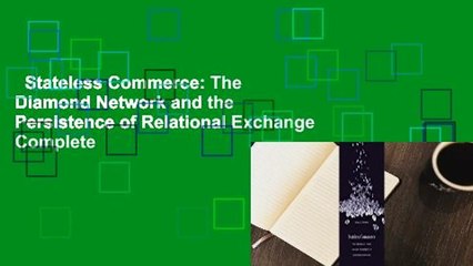 Stateless Commerce: The Diamond Network and the Persistence of Relational Exchange Complete