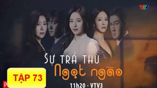 Sự Trả Thù Ngọt Ngào Tập 73-Ngày 08/07/2019 - VTV3 Thuyết Minh-Phim Hàn Quốc