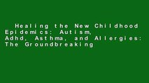 Healing the New Childhood Epidemics: Autism, Adhd, Asthma, and Allergies: The Groundbreaking