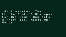 Full version  The Little Book of Dialogue for Difficult Subjects: A Practical, Hands-On Guide