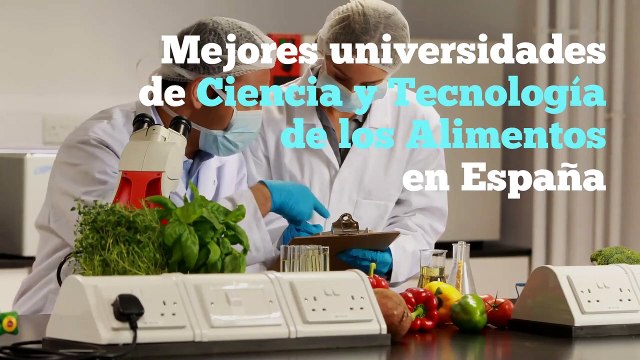 Mejores universidades de Ciencia y Tecnología de los Alimentos en España