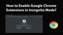 How to Enable Google Chrome Extensions in Incognito Mode?