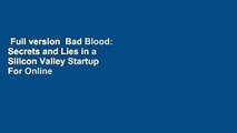 Full version  Bad Blood: Secrets and Lies in a Silicon Valley Startup  For Online