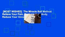 [MOST WISHED]  The Miracle Ball Method: Relieve Your Pain, Reshape Your Body, Reduce Your Stress