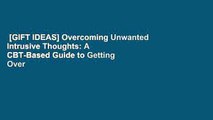 [GIFT IDEAS] Overcoming Unwanted Intrusive Thoughts: A CBT-Based Guide to Getting Over