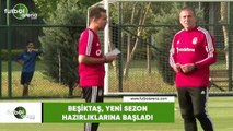 Beşiktaş, yeni sezon hazırlıklarına başladı