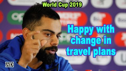 World Cup 2019 | Virat Kohli happy with last minute change in travel plans