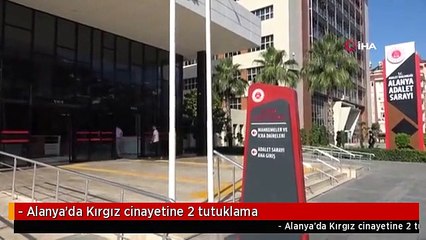 - Alanya'da Kırgız cinayetine 2 tutuklama