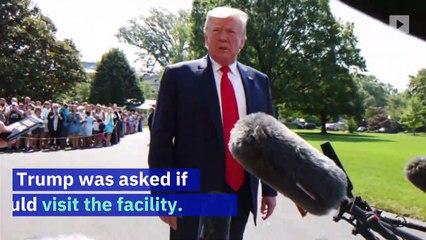 Trump Says He Wants Reporters to See Migrant Detention Centers