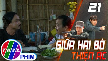 THVL | Giữa hai bờ thiện ác - Tập 21[1]: Sự nhiệt tình của Bảy bựa khiến ông Ba nghi ngờ