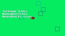 Full E-book  To Kill a Mockingbird (To Kill a Mockingbird, #1)  Review