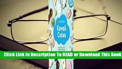 [Read] Kawaii Cakes: Adorable and Cute Japanese-Inspired Cakes and Treats  For Trial