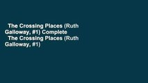 The Crossing Places (Ruth Galloway, #1) Complete    The Crossing Places (Ruth Galloway, #1)