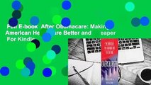 Full E-book  After Obamacare: Making American Healthcare Better and Cheaper  For Kindle