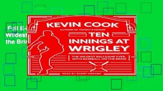Full E-book  Ten Innings at Wrigley: The Wildest Ballgame Ever, With Baseball on the Brink  For