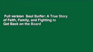 Full version  Soul Surfer: A True Story of Faith, Family, and Fighting to Get Back on the Board