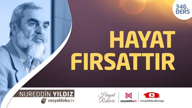 346) Hayat Fırsattır - Hayat Rehberi - Nureddin Yıldız