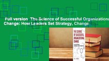 Full version  The Science of Successful Organizational Change: How Leaders Set Strategy, Change