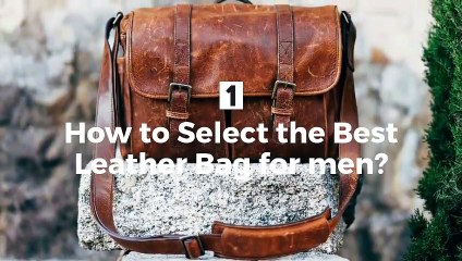 The Ultimate Guide To Choosing The Best Leather Bag In 2019